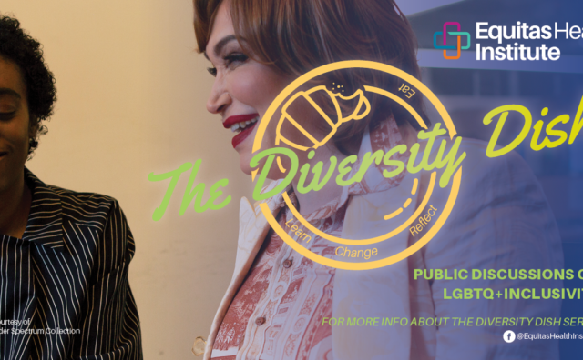 The Diversity Dish. Learn, Change, Reflect, Eat. Public Discussions on LGBTQ+ Inclusivity. For More info about the Diversity Dish Series, visit us on Facebook at EquitasHealthInstitute